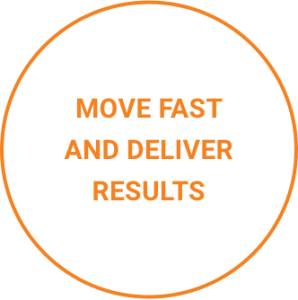 Move fast and deliver results